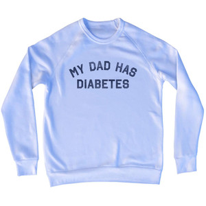 My Dad Has Diabetes Adult Tri-Blend Sweatshirt - White