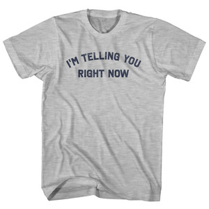 I'm Telling You Right Now Adult Cotton T-shirt - Grey Heather