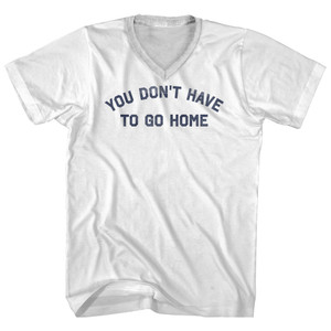 You Don't Have To Go Home Adult Cotton V-neck T-shirt - White