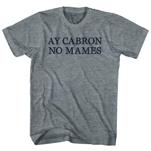 Ay Cabron No Mames Rage Font Adult Tri-Blend T-shirt - Athletic Grey