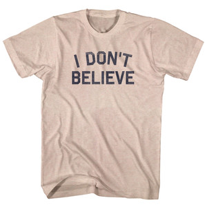 I Don't Believe Adult Tri-Blend T-shirt - Sand