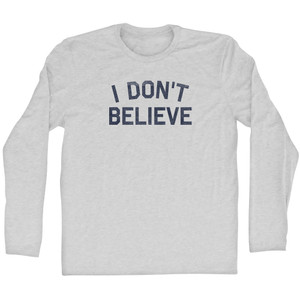 I Don't Believe Adult Cotton Long Sleeve T-shirt - Grey Heather