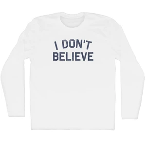 I Don't Believe Adult Cotton Long Sleeve T-shirt - White