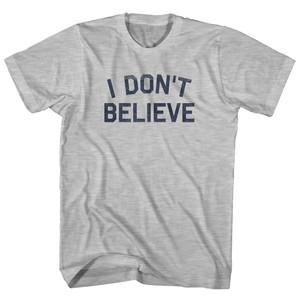 I Don't Believe Adult Cotton T-shirt - Grey Heather