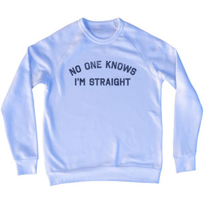 No One Knows I'm Straight Adult Tri-Blend Sweatshirt - White