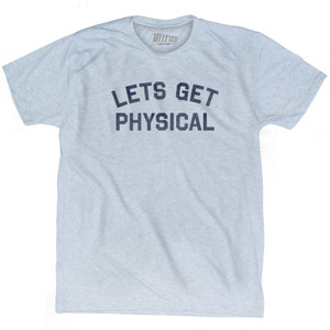 Lets Get Physical Adult Tri-Blend T-shirt - Athletic White Lets Get Physical Adult Tri-Blend T-shirt - Athletic White