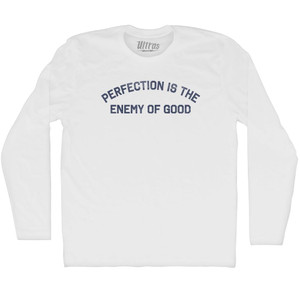 Perfection Is The Enemy Of Good Adult Cotton Long Sleeve T-shirt - White Perfection Is The Enemy Of Good Adult Cotton Long Sleeve T-shirt - White
