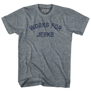 Works For Jerks Adult Tri-Blend T-shirt - Athletic Grey