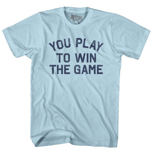 You Play To Win The Game Adult Cotton T-shirt - Light Blue