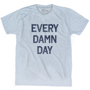 Every Damn Day Adult Tri-Blend T-Shirt by Ultras Every Damn Day Adult Tri-Blend T-Shirt by Ultras