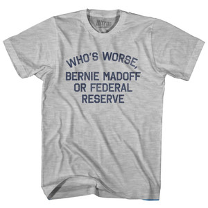 Who's Worse, Bernie Madoff or Federal Reserve Adult Cotton T-shirt by Ultras Who's Worse, Bernie Madoff or Federal Reserve Adult Cotton T-shirt by Ultras