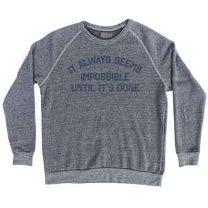 It Always Seems Impossible Until It's Done Adult Tri-Blend Sweatshirt by Ultras