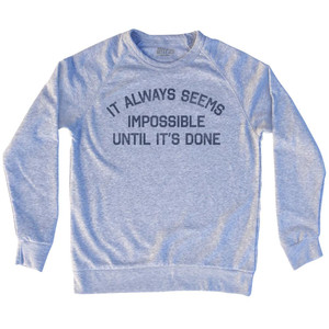 It Always Seems Impossible Until It's Done Adult Tri-Blend Sweatshirt by Ultras