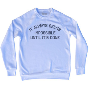 It Always Seems Impossible Until It's Done Adult Tri-Blend Sweatshirt by Ultras