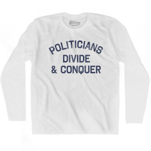 Politicians Divide & Conquer Adult Cotton Long Sleeve T-Shirt by Ultras Politicians Divide & Conquer Adult Cotton Long Sleeve T-Shirt by Ultras