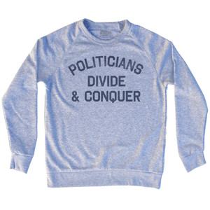 Politicians Divide & Conquer Adult Tri-Blend Sweatshirt by Ultras Politicians Divide & Conquer Adult Tri-Blend Sweatshirt by Ultras