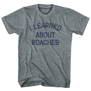 I Learned About Roaches Womens Tri-Blend Junior Cut T-Shirt by Ultras I Learned About Roaches Womens Tri-Blend Junior Cut T-Shirt by Ultras