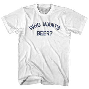 Who Wants Beer Adult Cotton T-shirt by Ultras