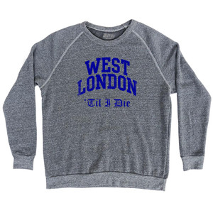 Chelsea West London Til I Die Soccer Adult Tri-Blend Sweatshirt by Ultras Chelsea West London Til I Die Soccer Adult Tri-Blend Sweatshirt by Ultras