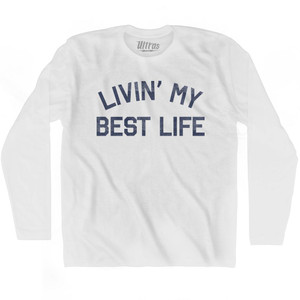 Livin My Best Life Adult Cotton Long Sleeve T-shirt by Ultras