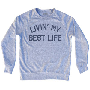 Livin My Best Life Adult Tri-Blend Sweatshirt by Ultras