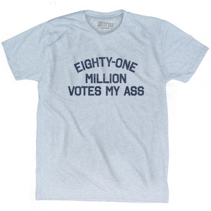 Eighty One Million Votes My Ass Adult Tri-Blend T-shirt by Ultras Eighty One Million Votes My Ass Adult Tri-Blend T-shirt by Ultras