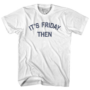 Its Friday Then Adult Cotton T-shirt by Ultras Its Friday Then Adult Cotton T-shirt by Ultras