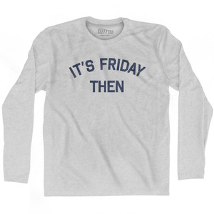 Its Friday Then Adult Cotton Long Sleeve T-shirt by Ultras Its Friday Then Adult Cotton Long Sleeve T-shirt by Ultras