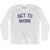 Get To Work Adult Cotton Long Sleeve T-Shirt - White