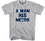 ADULT SMALL- A Man Has Needs T-shirt - Heather Grey- Final Sale Z9