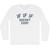 IF IF IF Doesn't Exist Adult Cotton Long Sleeve T-shirt - White