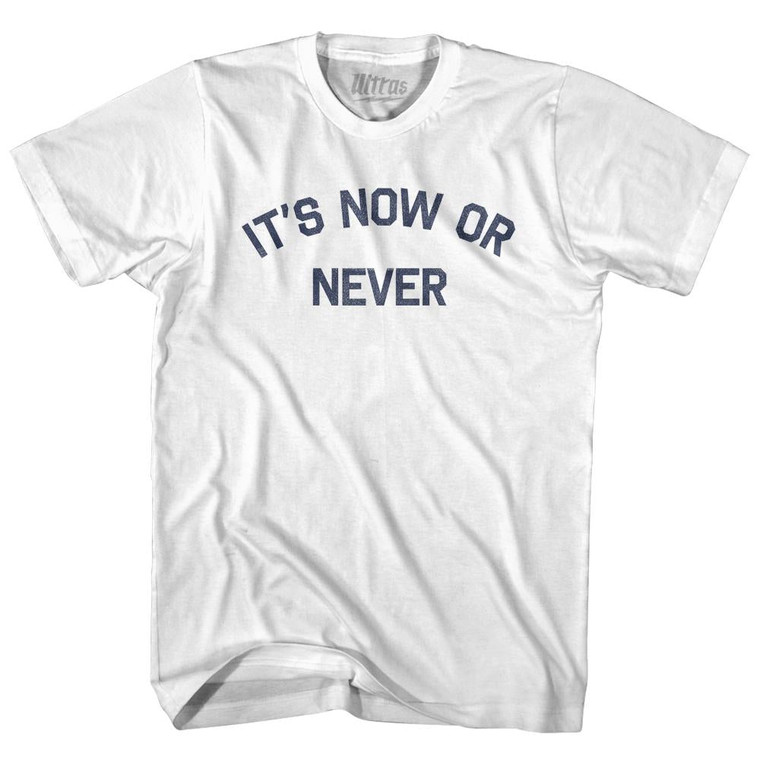 Its Now Or Never Adult Cotton T-Shirt by Ultras