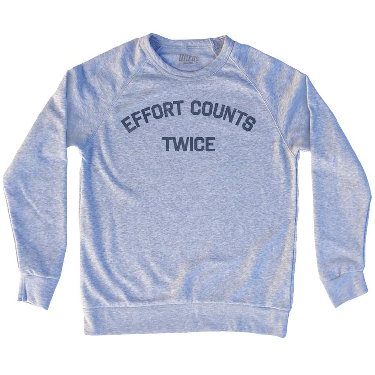 Effort Counts Twice Adult Tri-Blend Sweatshirt by Ultras