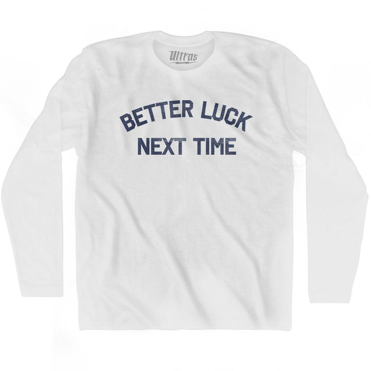 Better Luck Next Time Adult Cotton Long Sleeve T-Shirt by Ultras