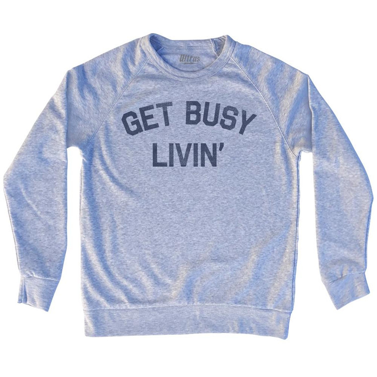 Get Busy Livin Adult Tri-Blend Sweatshirt by Ultras