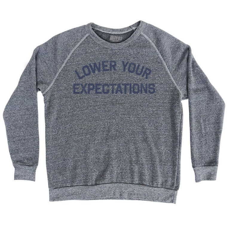 Lower Your Expectations Adult Tri-Blend Sweatshirt by Ultras