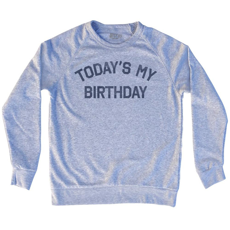 Today'S My Birthday Adult Tri-Blend Sweatshirt by Ultras