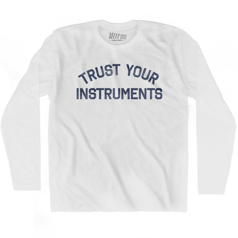 Trust Your Instruments Adult Cotton Long Sleeve T-Shirt by Ultras