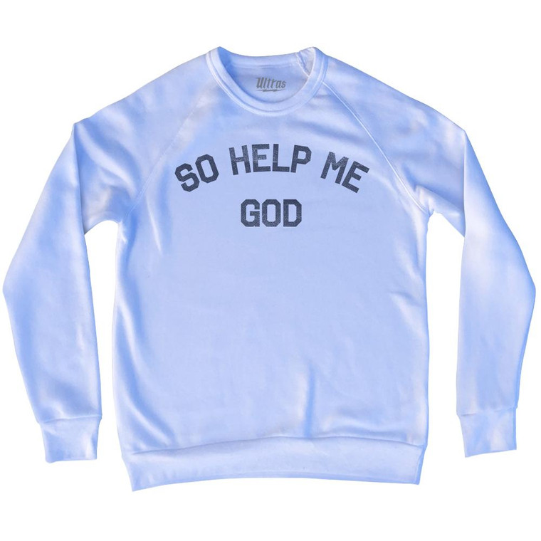 So Help Me God Adult Tri-Blend Sweatshirt by Ultras