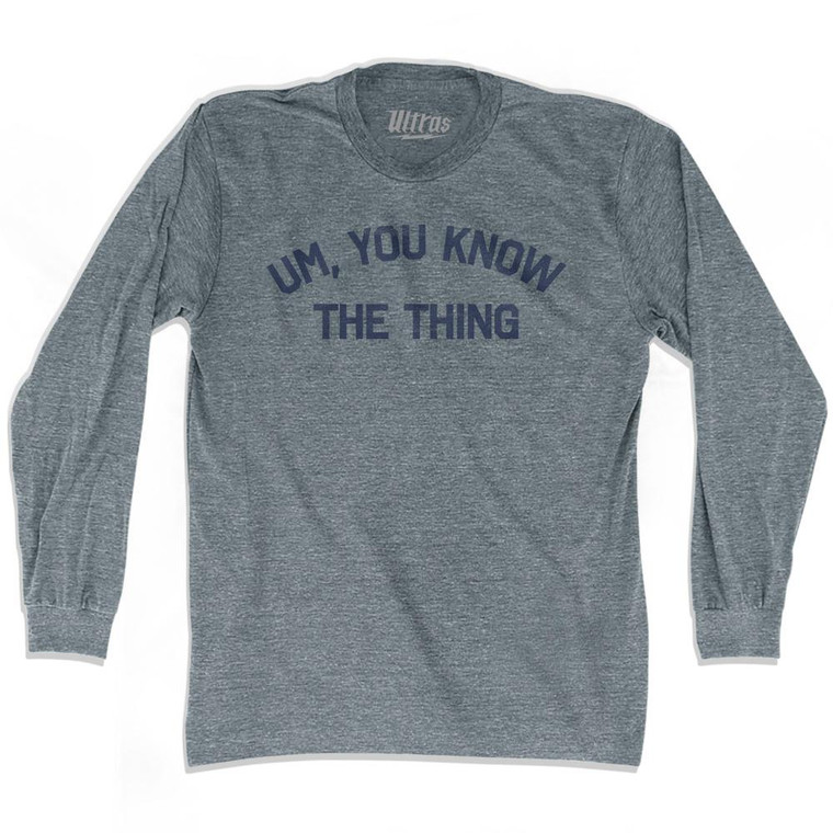 Um You Know The Thing Adult Tri-Blend Long Sleeve T-Shirt by Ultras