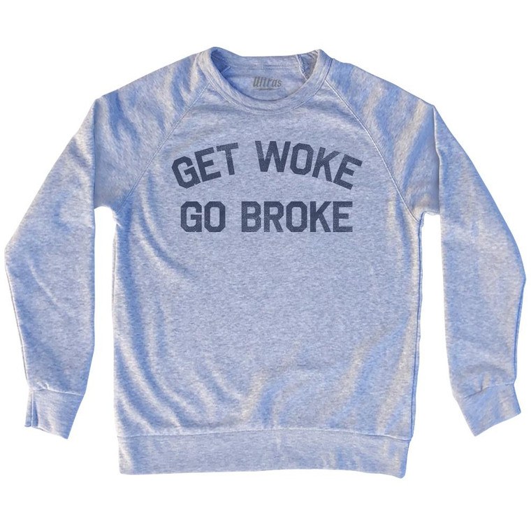 Get Woke Go Broke Adult Tri-Blend Sweatshirt - Heather Grey