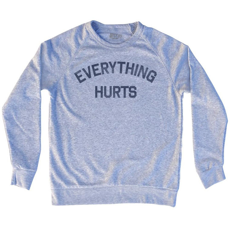 Everything Hurts Adult Tri-Blend Sweatshirt - Heather Grey