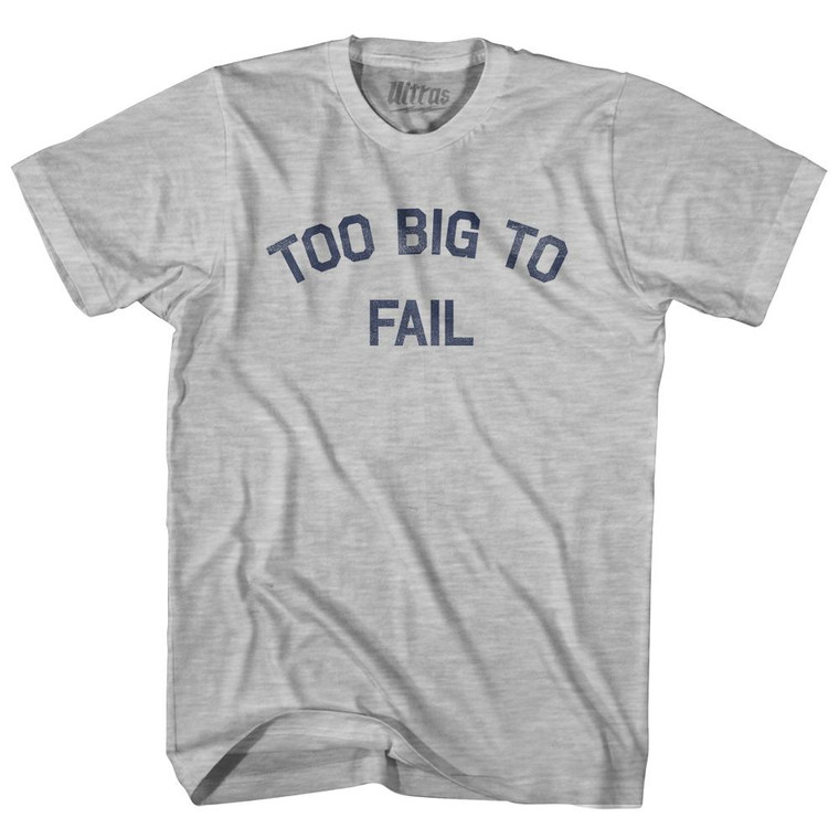 Too Big To Fail Adult Cotton T-shirt - Grey Heather