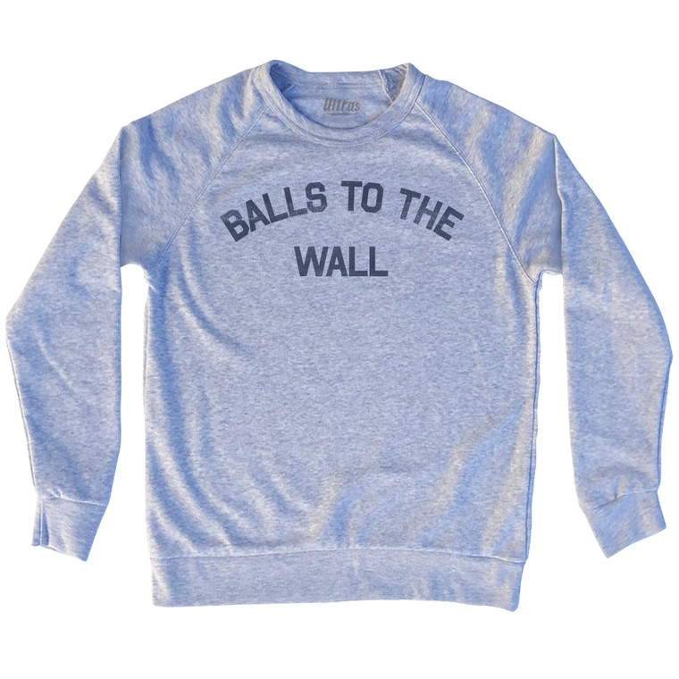 Balls To The Wall Adult Tri-Blend Sweatshirt by Ultras