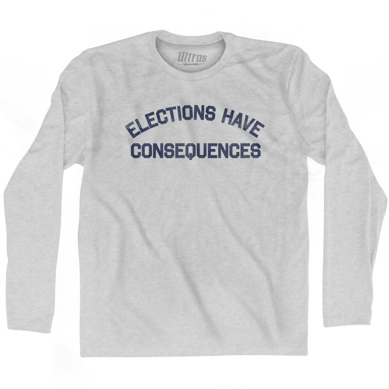 Elections Have Consequences Adult Cotton Long Sleeve T-shirt by Ultras