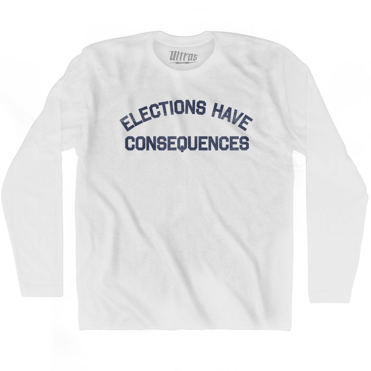 Elections Have Consequences Adult Cotton Long Sleeve T-shirt by Ultras