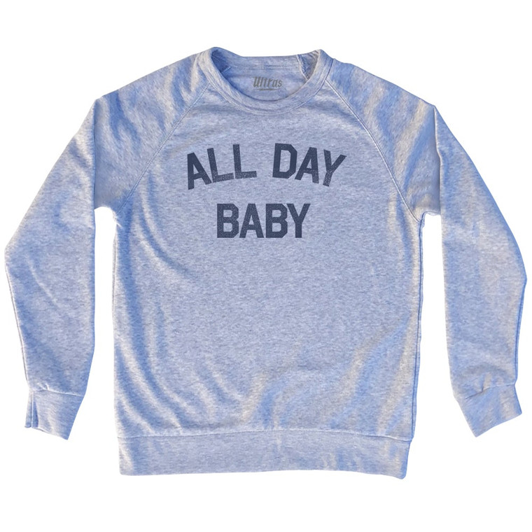 All Day Baby Adult Tri-Blend Sweatshirt by Ultras