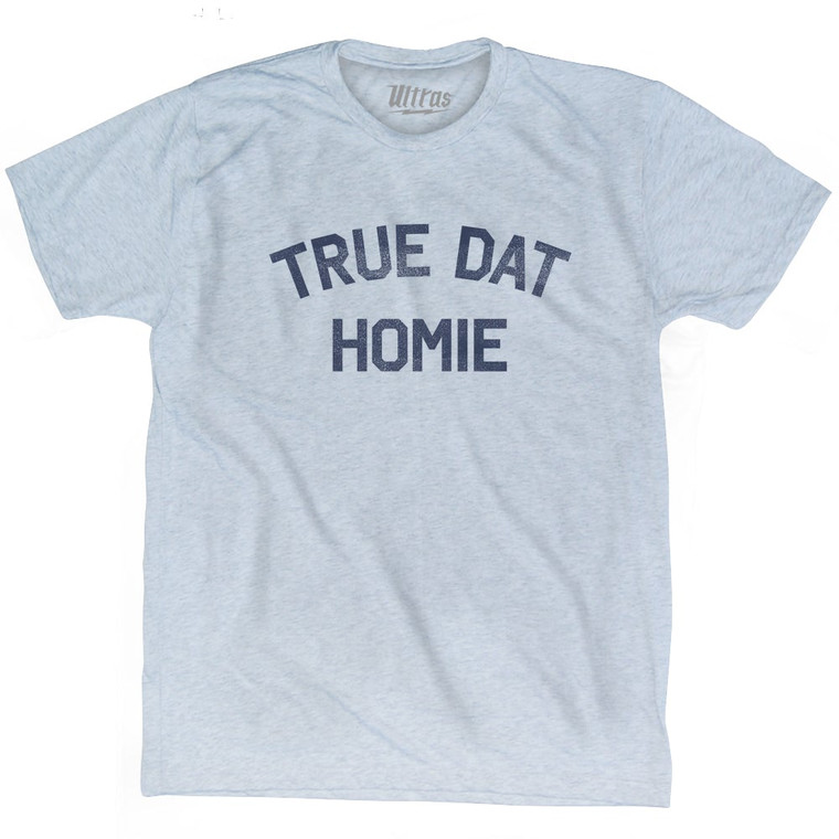 True Dat Homie Adult Tri-Blend T-shirt by Ultras
