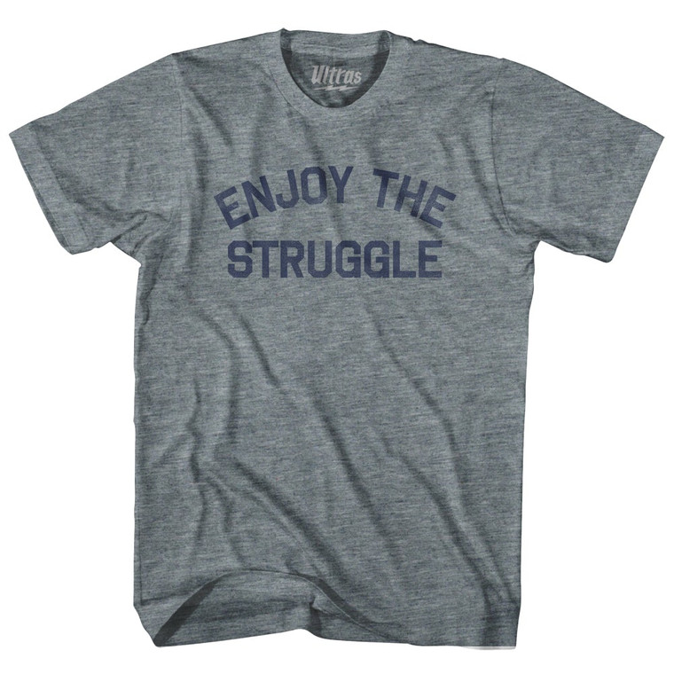 Enjoy The Struggle Adult Tri-Blend T-Shirt by Ultras