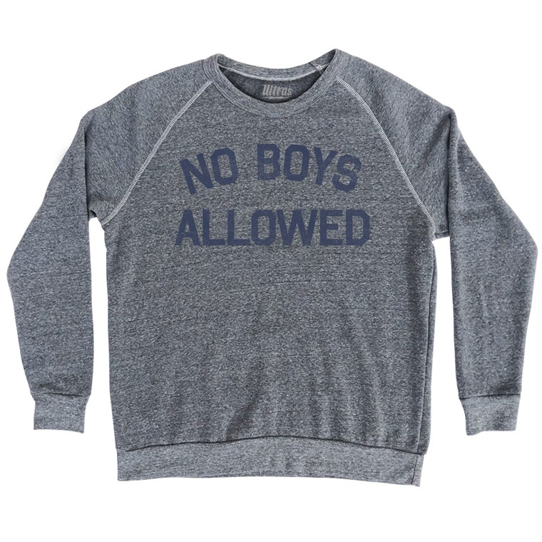 No Boys Allowed Adult Tri-Blend Sweatshirt by Ultras